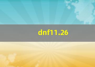 dnf11.26